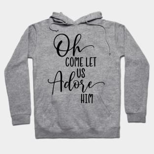 Oh come let us adore him Hoodie